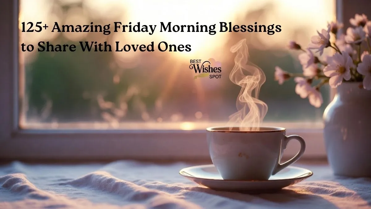 125+ Amazing Friday Morning Blessings to Share With Loved Ones